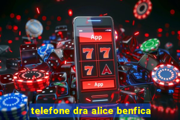 telefone dra alice benfica